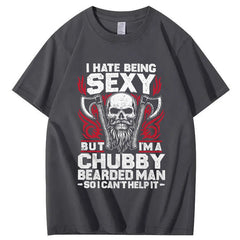 I Hate Being Sexy But I'm A Chubby Bearded Man So I Can't Help It T-Shirt