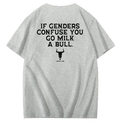 If Genders Confuse You Go Milk A Bull T-Shirt