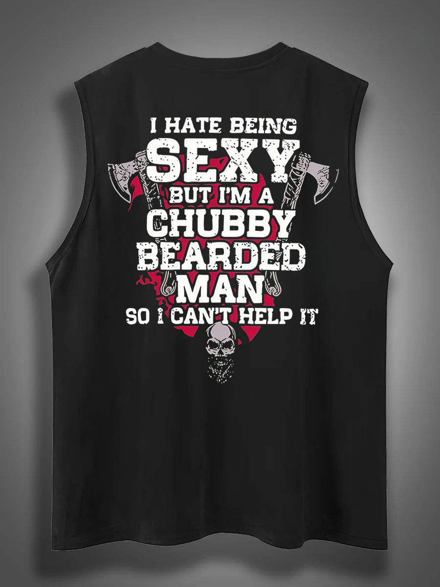 I Hate Being Sexy But I'm A Chubby Bearded Man So I Can't Help It Print Cotton Sleeveless Tank Tops