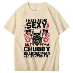 I Hate Being Sexy But I'm A Chubby Bearded Man So I Can't Help It T-Shirt