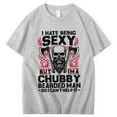 I Hate Being Sexy But I'm A Chubby Bearded Man So I Can't Help It T-Shirt