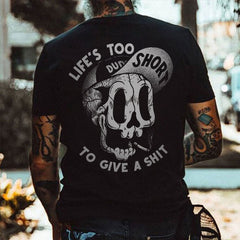 LIFE’S TOO SHORT TO GIVE A SHIT Funny Skull Print T-shirt