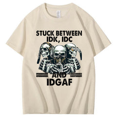 Stuck Between IDK, IDC And IDGAF T-Shirt