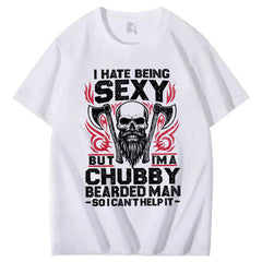 I Hate Being Sexy But I'm A Chubby Bearded Man So I Can't Help It T-Shirt