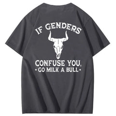 If Genders Confuse You Go Milk A Bull T-Shirt