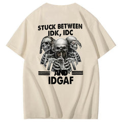 Stuck Between IDK, IDC And IDGAF T-Shirt