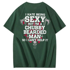 I Hate Being Sexy But I'm A Chubby Bearded Man So I Can't Help It T-Shirt