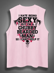 I Hate Being Sexy But I'm A Chubby Bearded Man So I Can't Help It Print Cotton Sleeveless Tank Tops
