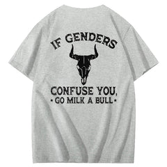 If Genders Confuse You Go Milk A Bull T-Shirt