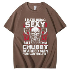 I Hate Being Sexy But I'm A Chubby Bearded Man So I Can't Help It T-Shirt