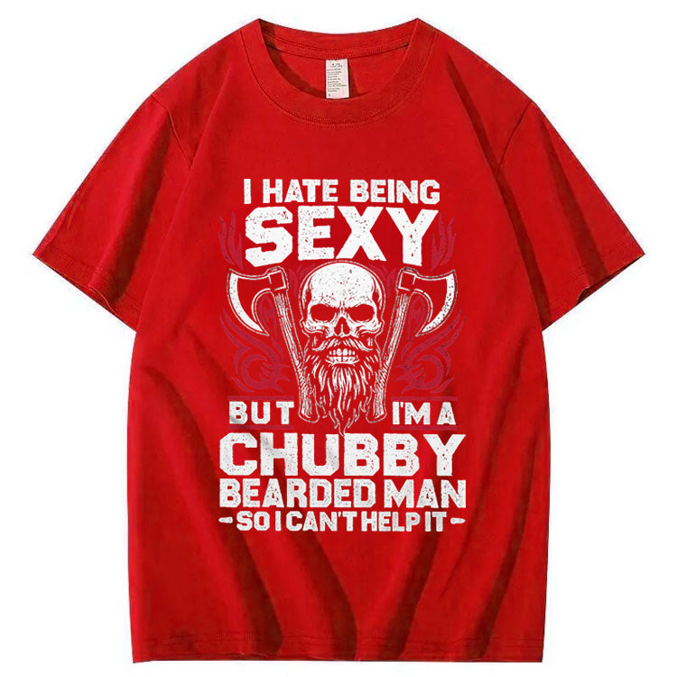 I Hate Being Sexy But I'm A Chubby Bearded Man So I Can't Help It T-Shirt