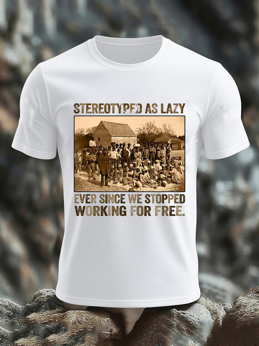 Men's Stereotyped as Lazy Ever Singe We Stopped Working For Free Short-sleeved T-shirt