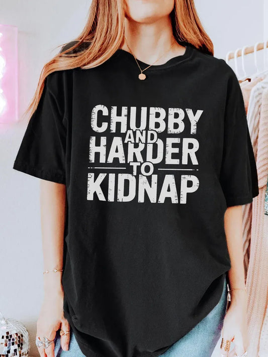 Women's Chubby And Harder To Kidnap Short Sleeve Tee